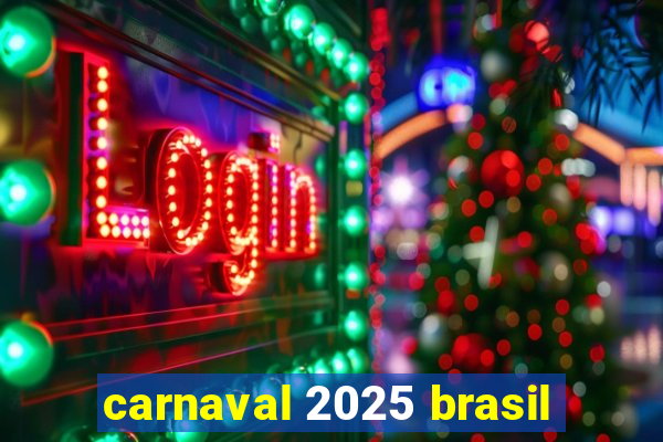 carnaval 2025 brasil